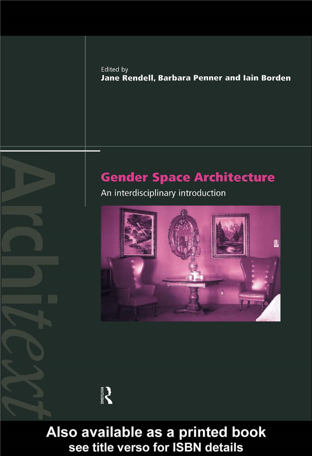 Gender Space Architecture: an Interdisciplinary Introduction/Edited by Jane Rendell, Barbara Penner, Iain Borden