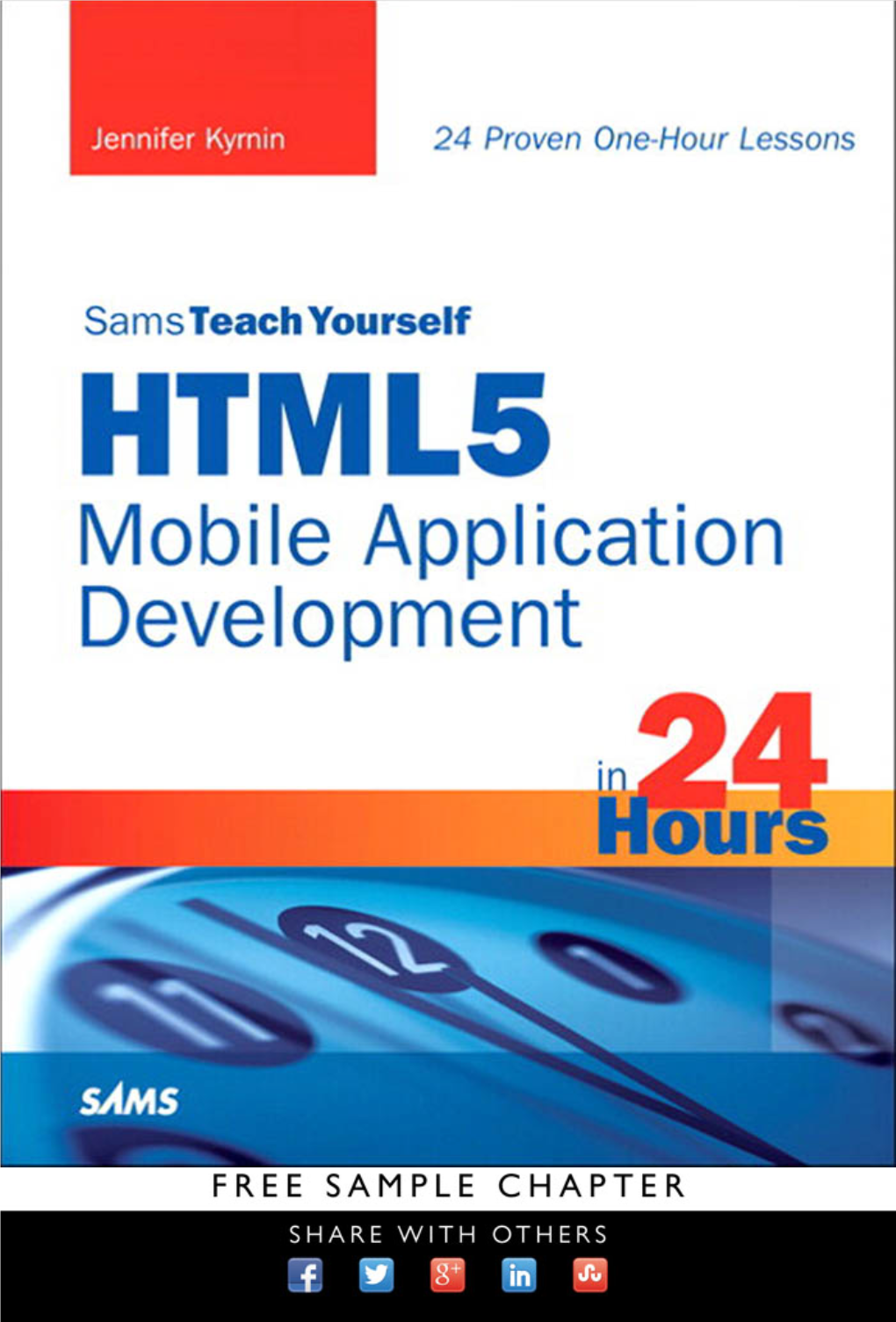 Sams Teach Yourself HTML5 Mobile Application Development in 24 Hours Editor-In-Chief Copyright © 2012 by Pearson Education, Inc