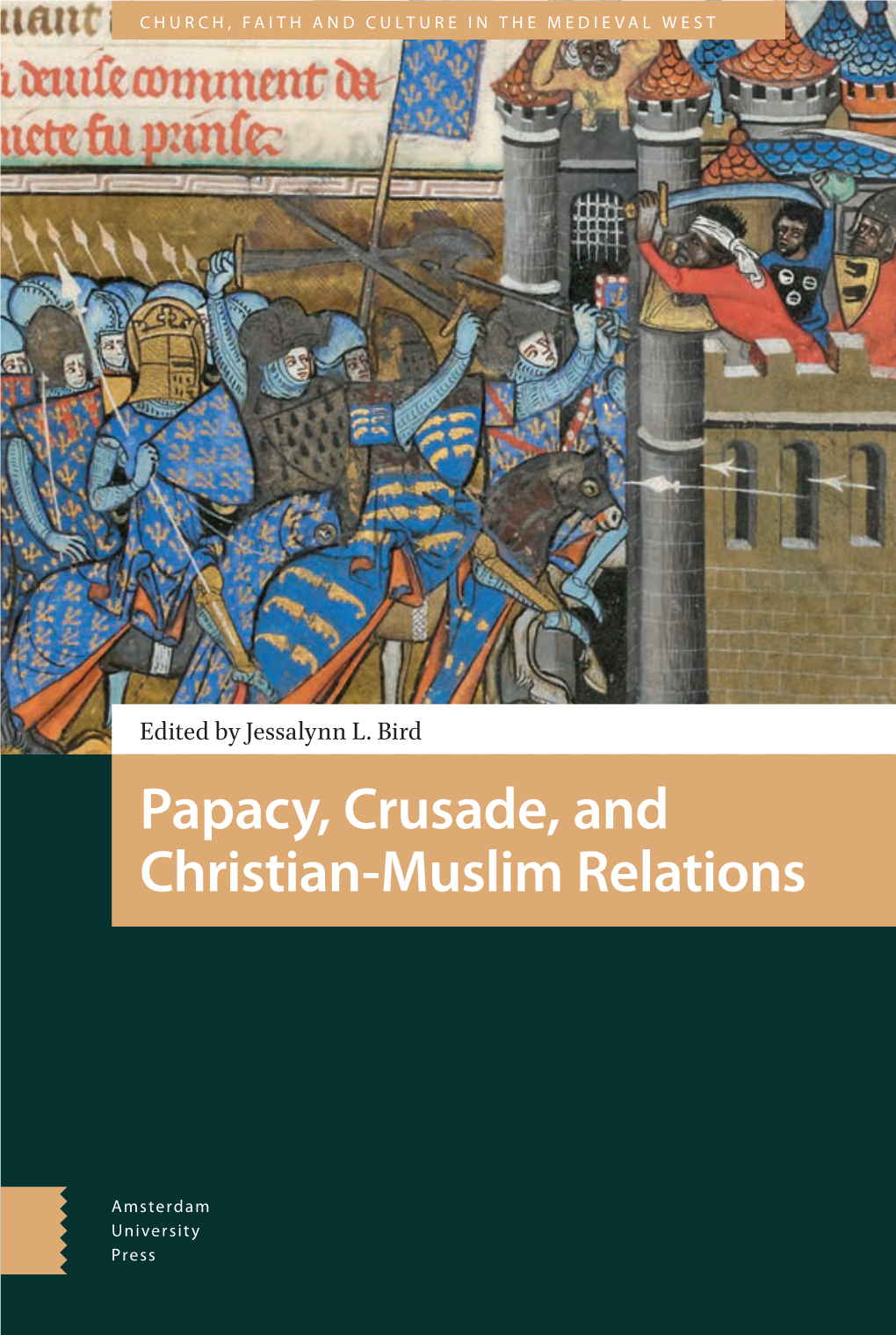 Papacy, Crusade, and Christian–Muslim Relations Pope Church, Faith and Culture in the Medieval West