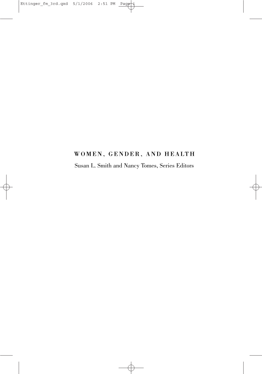 WOMEN, GENDER, and HEALTH Susan L. Smith and Nancy Tomes, Series Editors Ettinger Fm 3Rd.Qxd 5/1/2006 2:51 PM Page Ii Ettinger Fm 3Rd.Qxd 5/1/2006 2:51 PM Page Iii