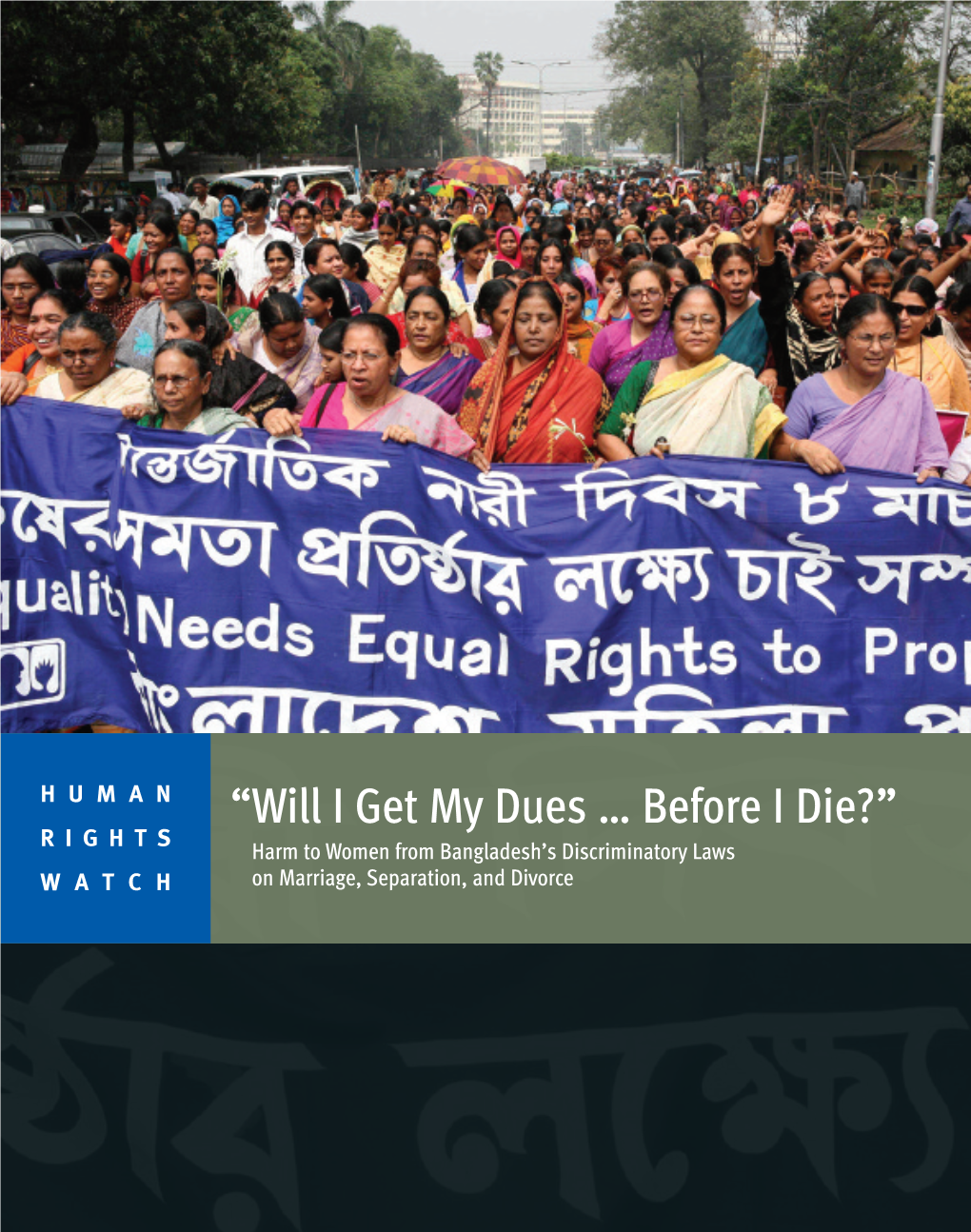 “Will I Get My Dues … Before I Die?” RIGHTS Harm to Women from Bangladesh’S Discriminatory Laws WATCH on Marriage, Separation, and Divorce