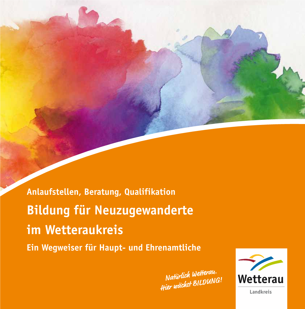 Bildung Für Neuzugewanderte Im Wetteraukreis Ein Wegweiser Für Haupt- Und Ehrenamtliche Impressum