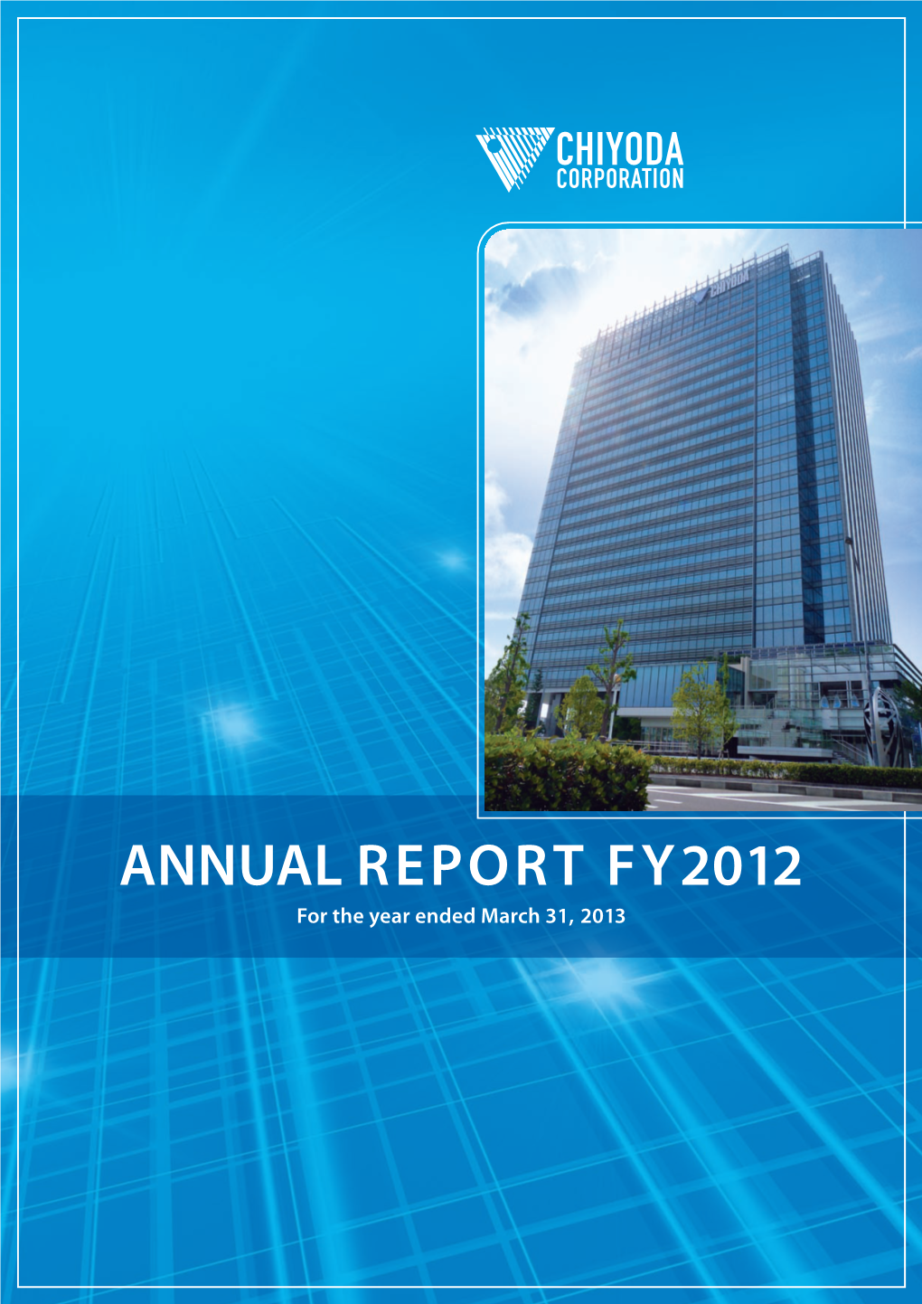 ANNUAL REPORT FY2012 Through the Use of Our Collective Wisdom and for the Year Ended March 31, 2013 Painstakingly Developed Technology