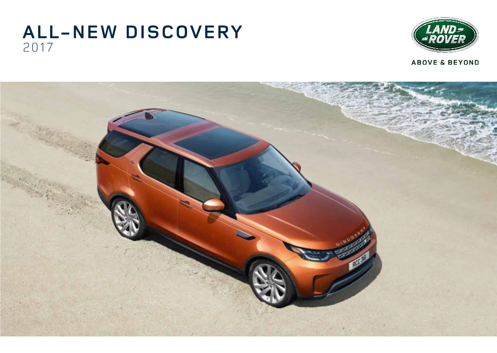 ALL-NEW DISCOVERY 2017 Ever Since the First Land Rover Vehicle Was Conceived in 1947, We Have Built Vehicles That Challenge What Is Possible