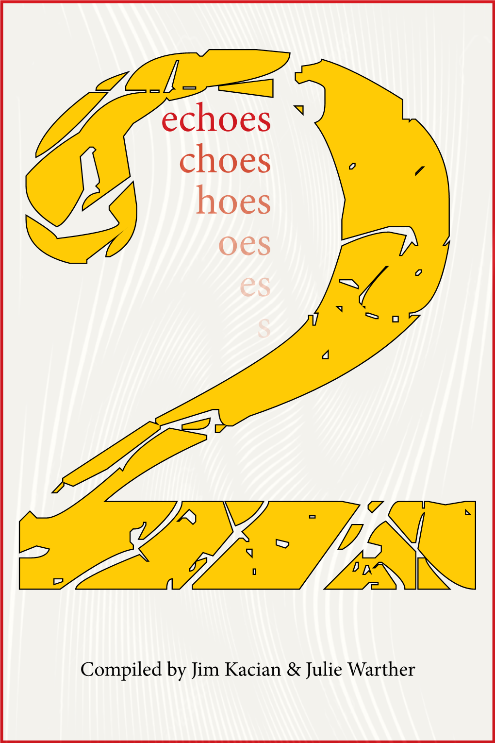 Echoes Choes Hoes Oes Es S 2Compiled by Jim Kacian & Julie Warther Echoes 2 Red Moon Press © 2018 Poems Are Copyrighted in the Names of the Individual Poet