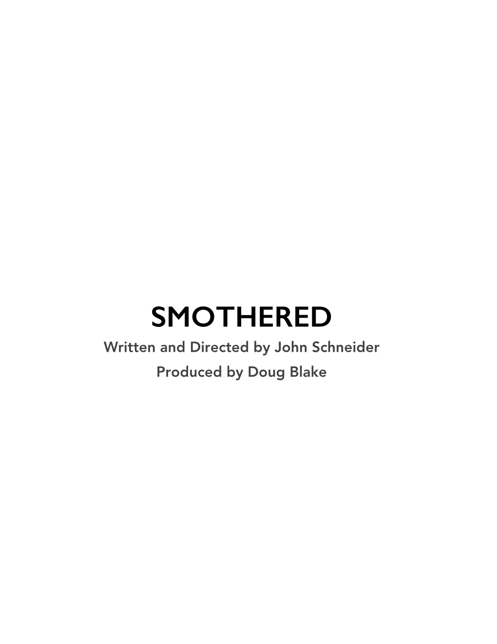 SMOTHERED Written and Directed by John Schneider Produced by Doug Blake