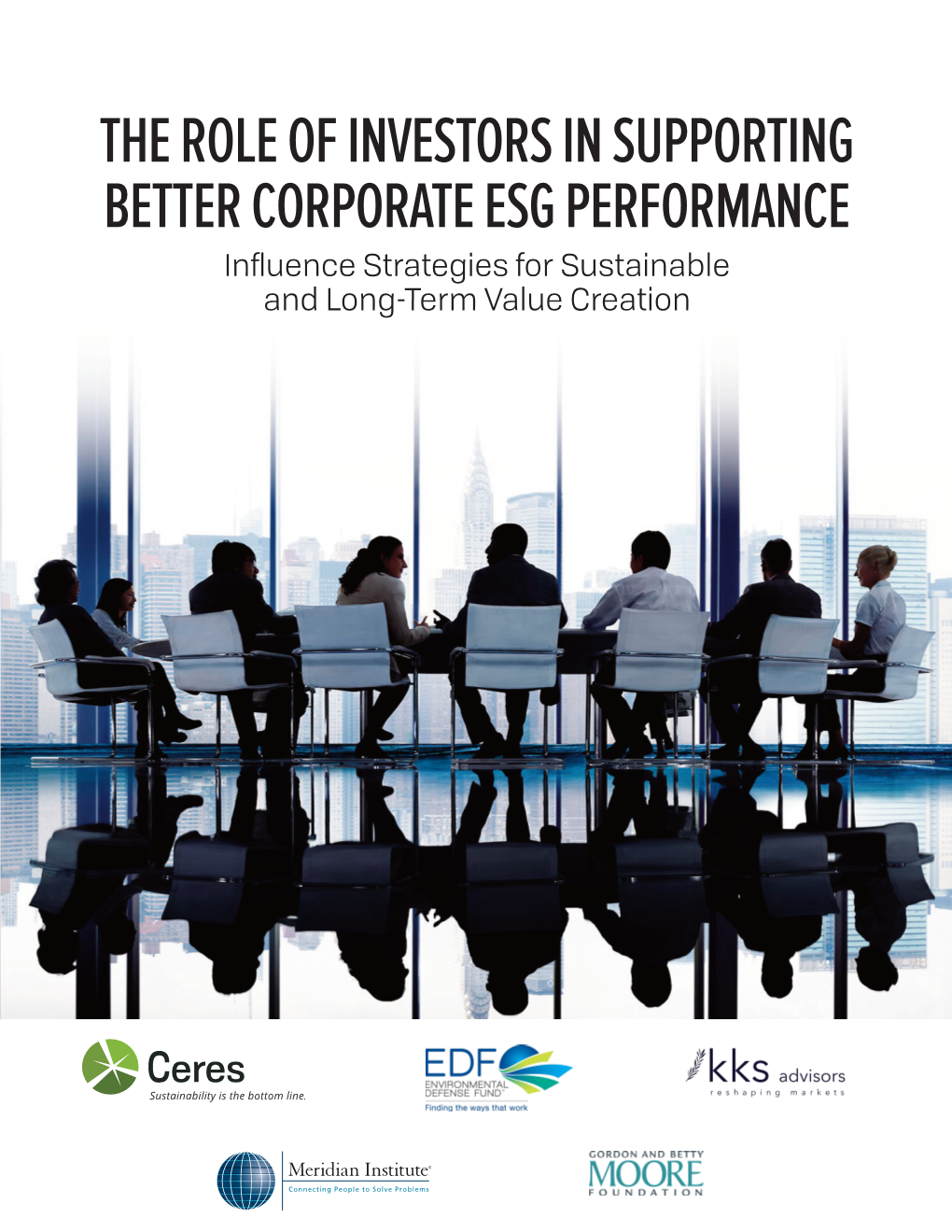 THE ROLE of INVESTORS in SUPPORTING BETTER CORPORATE ESG PERFORMANCE Inﬂuence Strategies for Sustainable and Long-Term Value Creation ACKNOWLEDGEMENTS