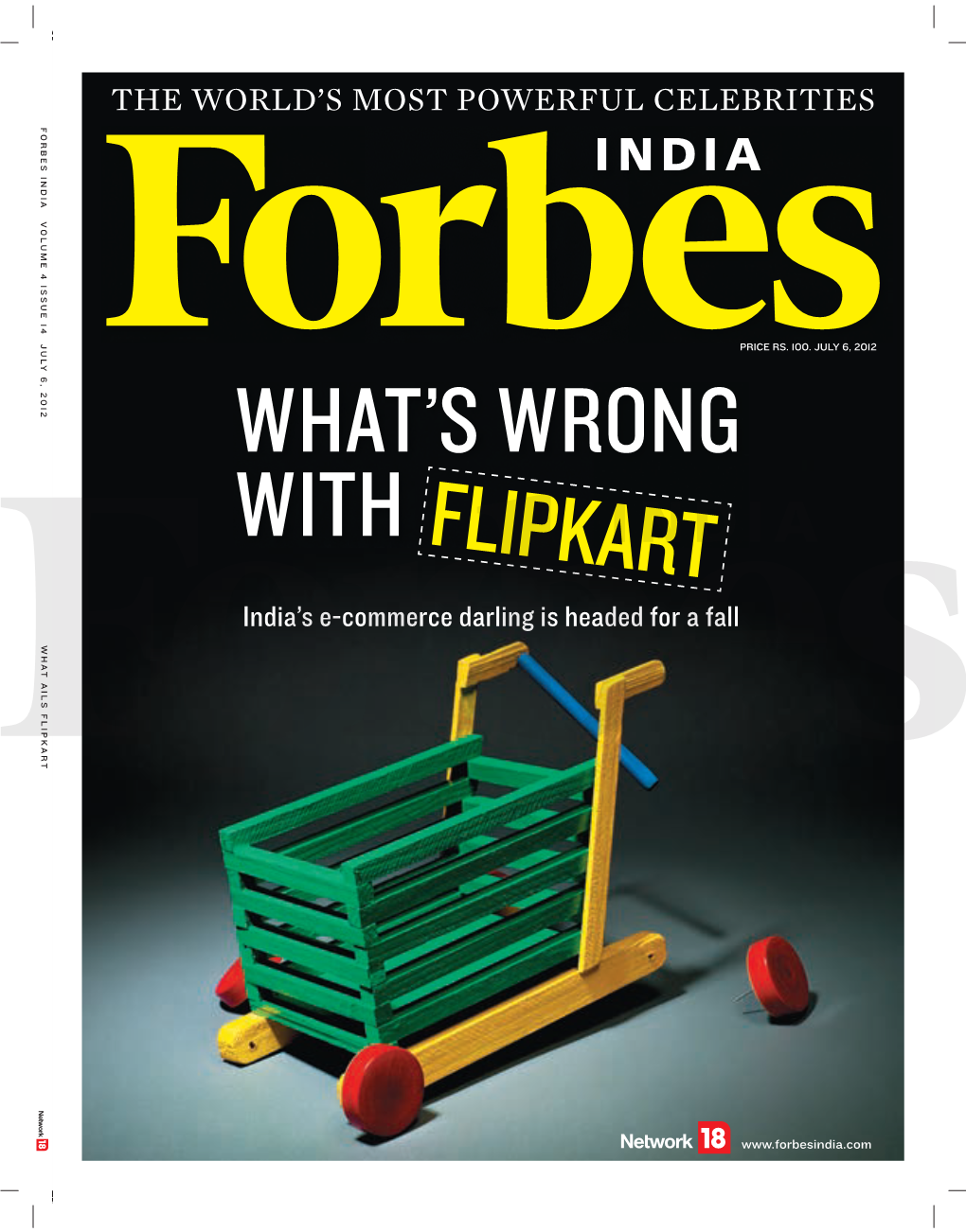 FORBES INDIA VOLUME 4 ISSUE 14 JULY 6, 2012 WHAT AILS FLIPKART Letter from the Editor