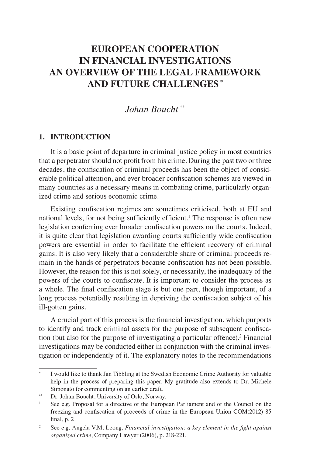 EUROPEAN COOPERATION in FINANCIAL INVESTIGATIONS an OVERVIEW of the LEGAL FRAMEWORK and FUTURE CHALLENGES* Johan Boucht**