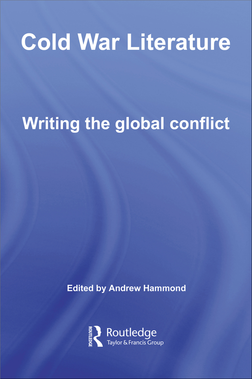 Cold War Literature: Writing the Global Conflict