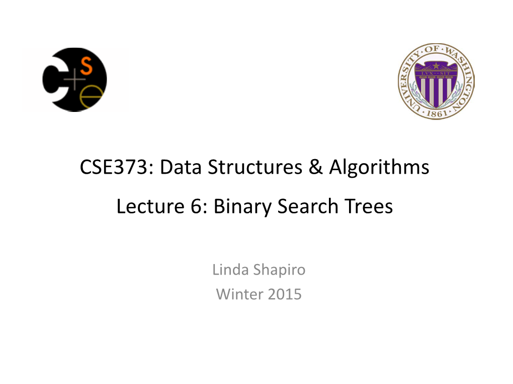CSE373: Data Structures & Algorithms Lecture 6: Binary Search Trees
