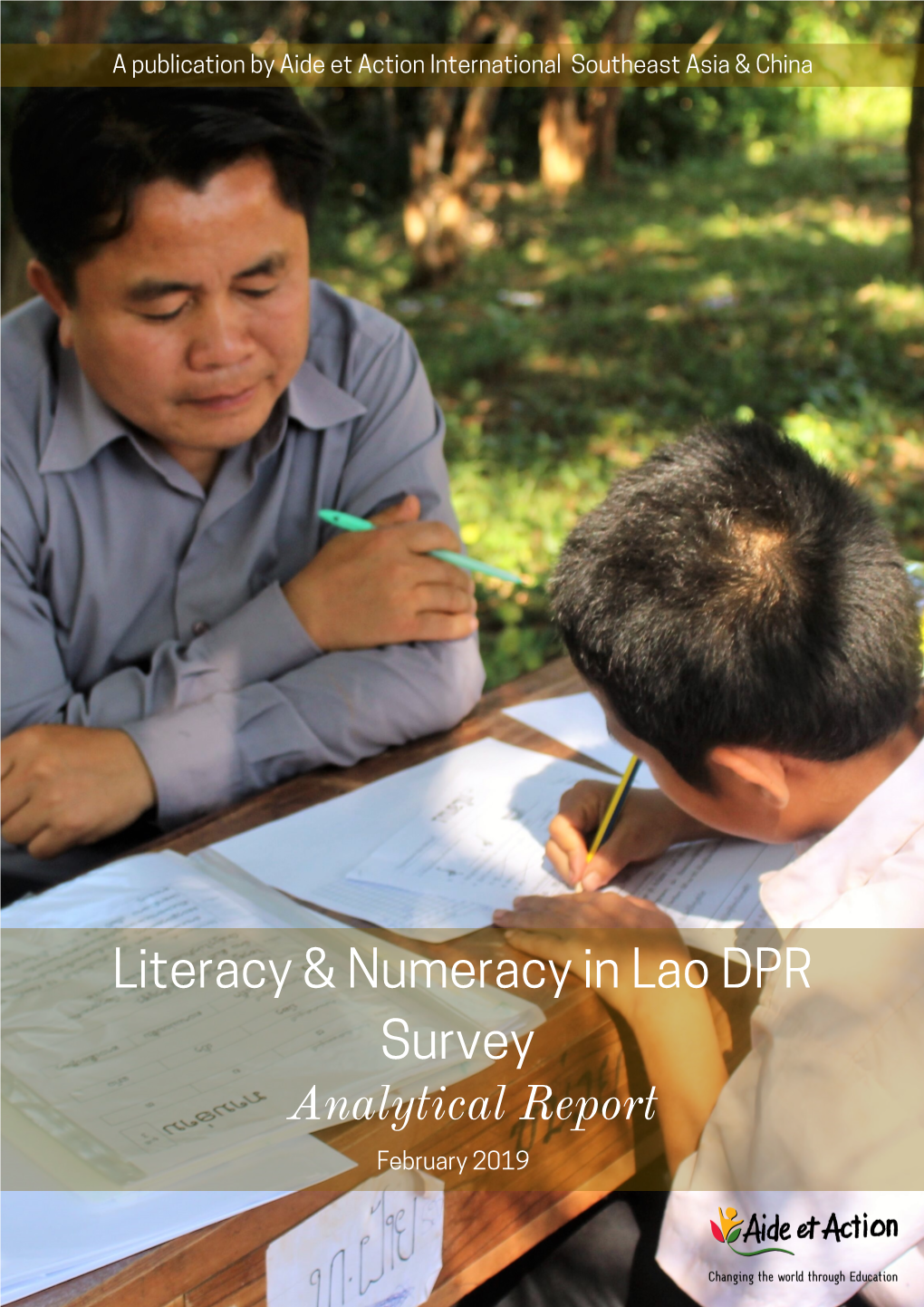 Literacy and Numeracy in Lao PDR Survey: Analytical Report Published February 2019 © Aide Et Action International Southeast Asia & China, 2019