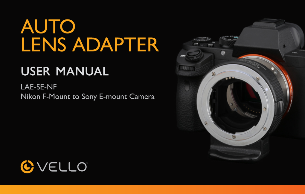 AUTO LENS ADAPTER User Manual LAE-SE-NF Nikon F-Mount to Sony E-Mount Camera THANK YOU for CHOOSING VELLO