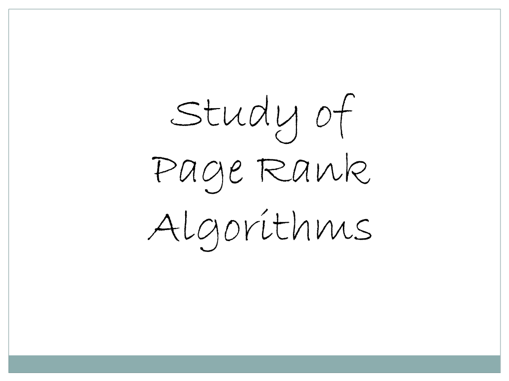 Study of Page Rank Algorithms Objective