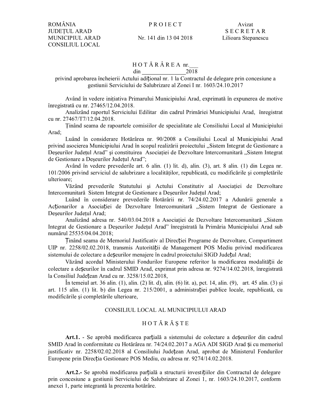 ROMÂNIA P R O I E C T Avizat JUDEŢUL ARAD S E C R E T a R MUNICIPIUL ARAD Nr. 141 Din 13 04 2018 Lilioara Stepanescu CONSILIU