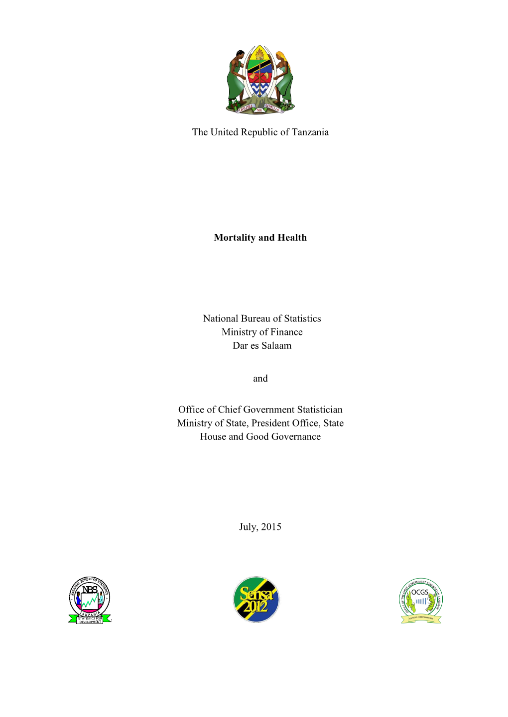 The United Republic of Tanzania Mortality and Health and July, 2015 Office of Chief Government Statistician Ministry of State, P