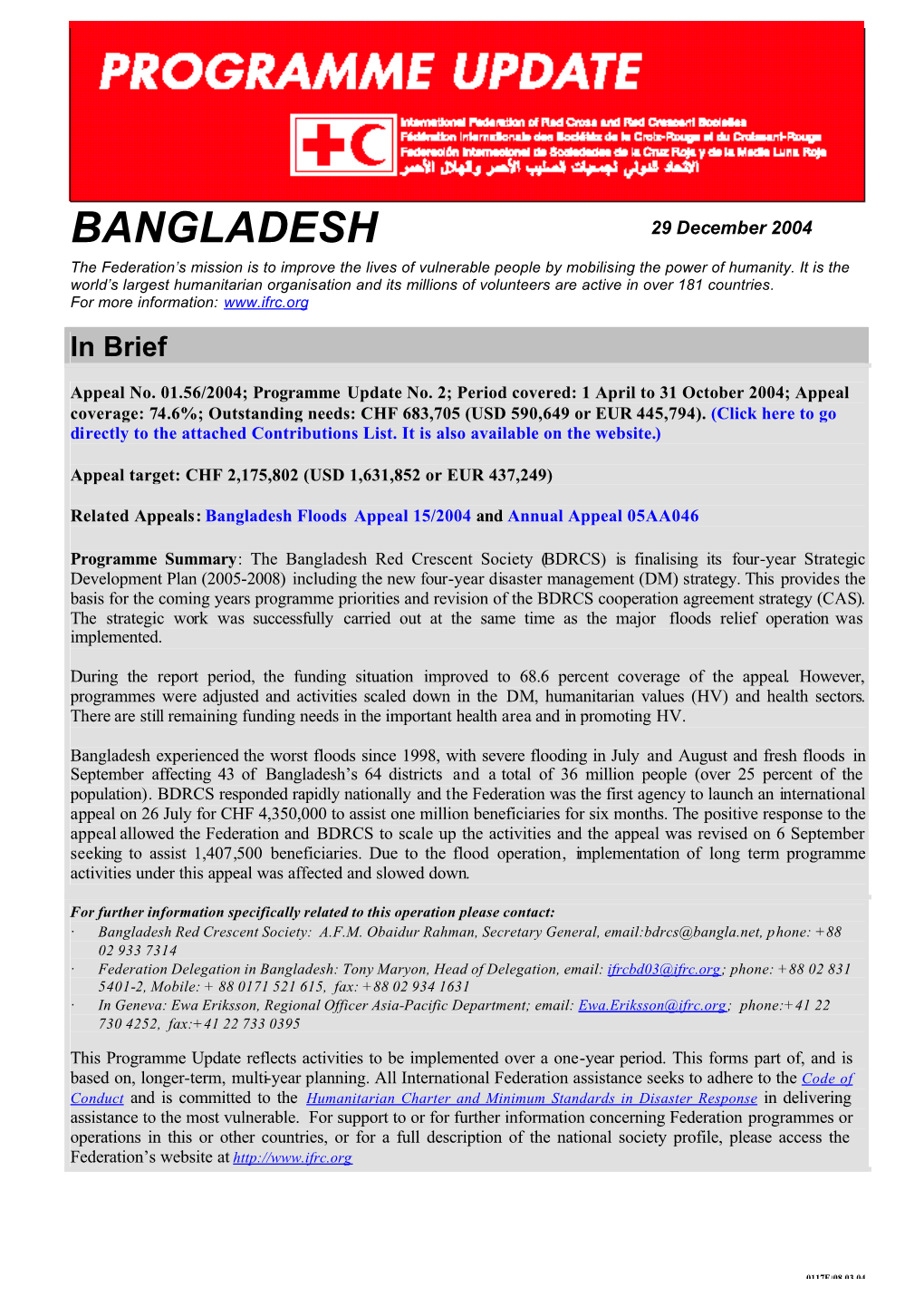 BANGLADESH 29 December 2004 the Federation’S Mission Is to Improve the Lives of Vulnerable People by Mobilising the Power of Humanity