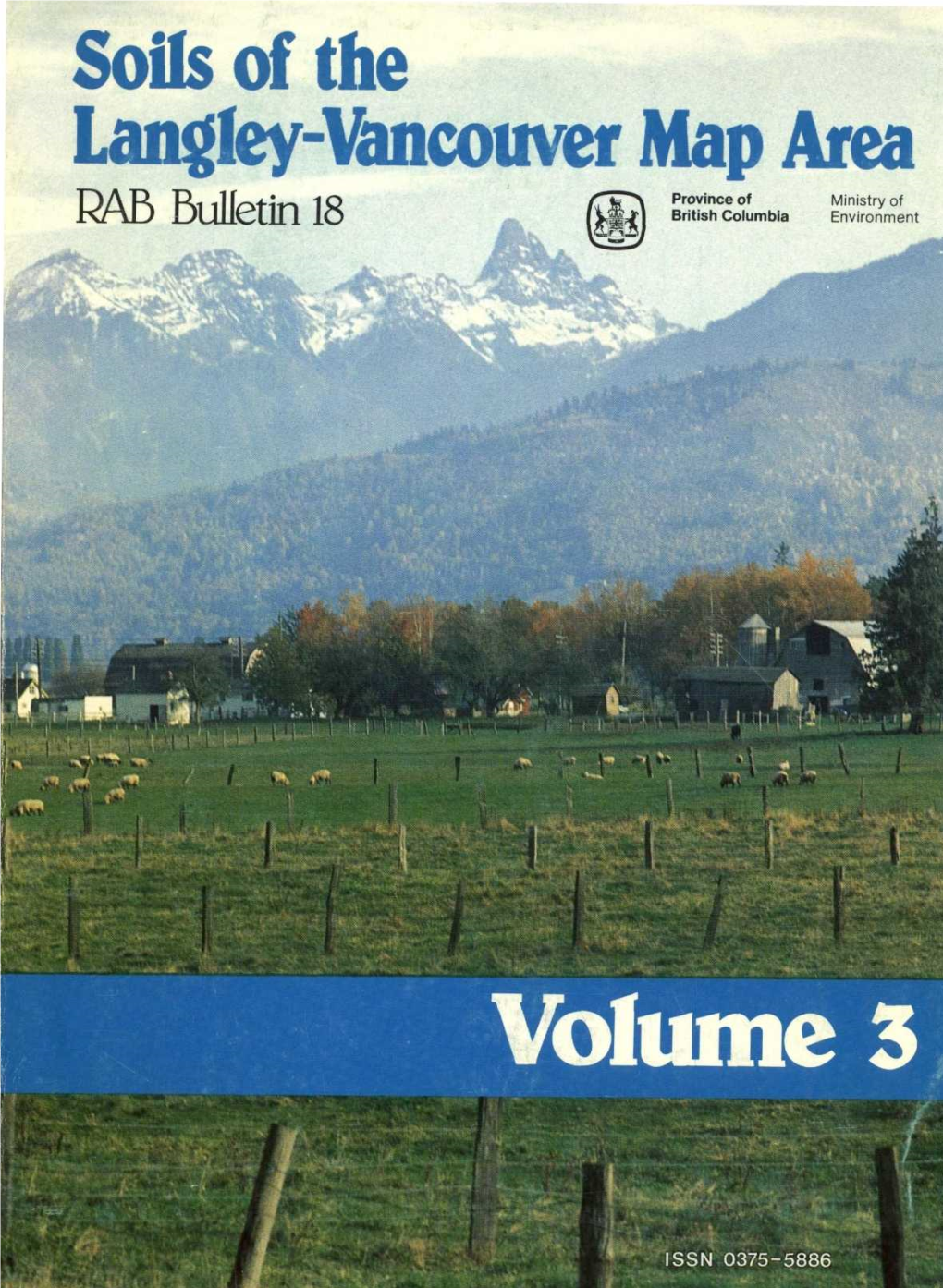 Soils of the Langley-Vancouver Map Area Province of Ministry O F RAB Bulletin 18 British Columbia Environment Cover Photo : Fraser Valley Near Mission