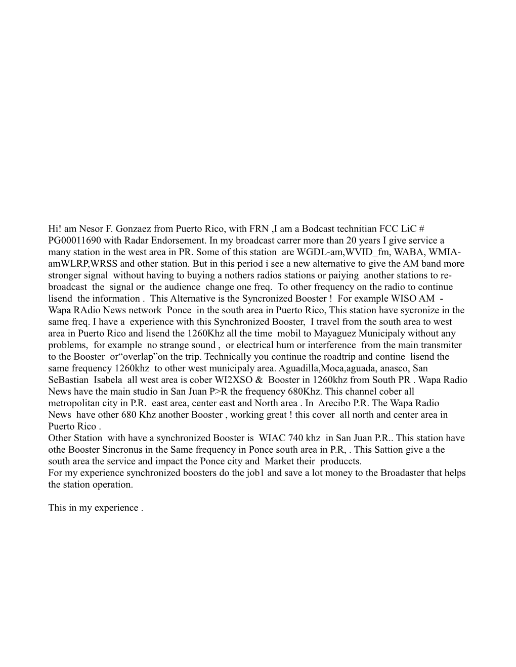 Hi! Am Nesor F. Gonzaez from Puerto Rico, with FRN ,I Am a Bodcast Technitian FCC Lic # PG00011690 with Radar Endorsement