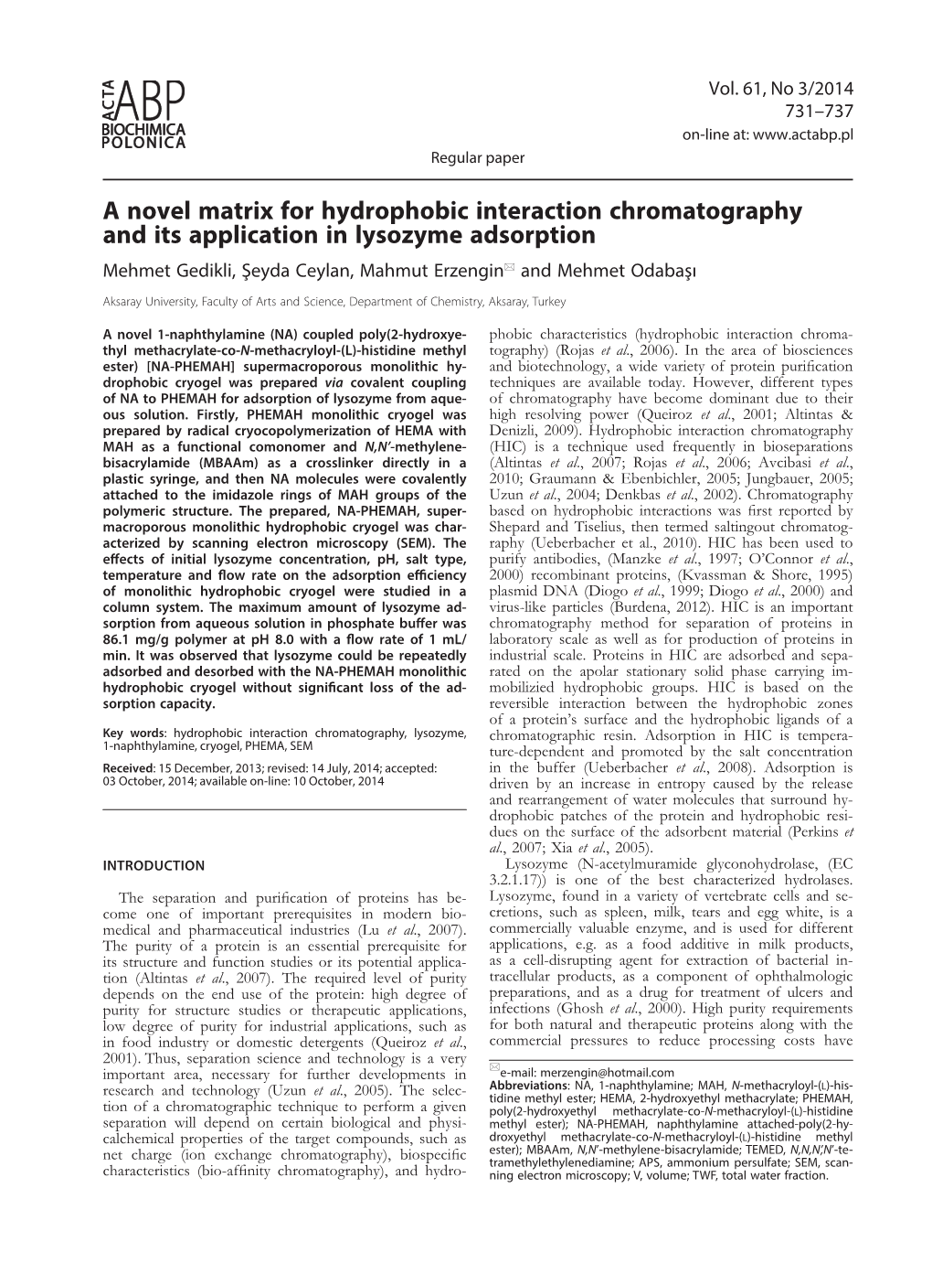 A Novel Matrix for Hydrophobic Interaction Chromatography and Its Application in Lysozyme Adsorption Mehmet Gedikli, Şeyda Ceylan, Mahmut Erzengin* and Mehmet Odabaşı
