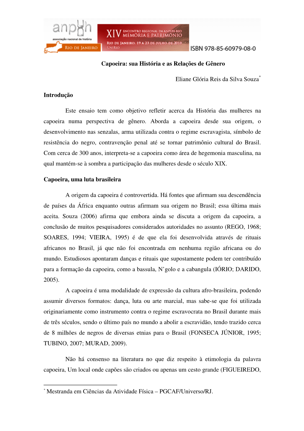 Capoeira: Sua História E As Relações De Gênero Eliane Glória Reis Da Silva Souza* Introdução Este Ensaio Tem Como Objetiv