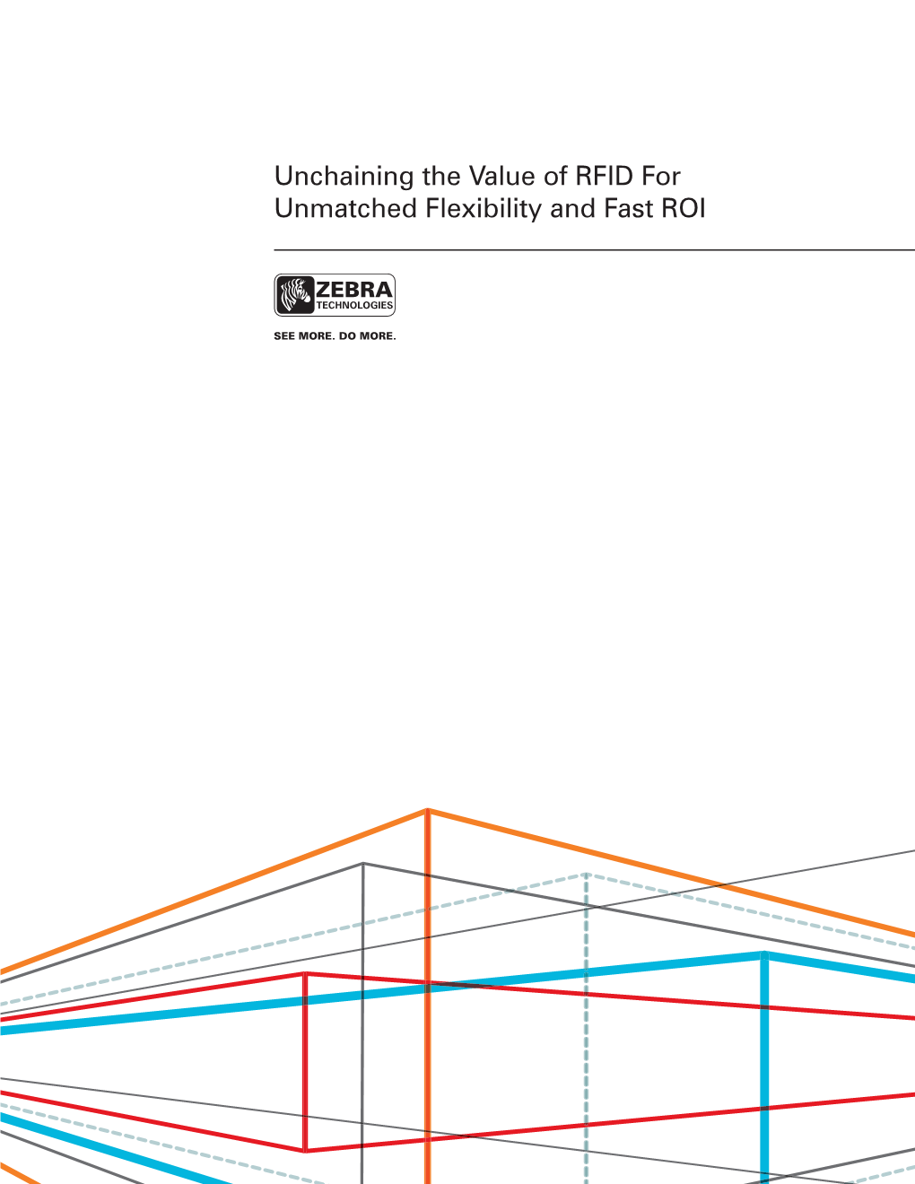 Unchaining the Value of RFID for Unmatched Flexibility and Fast ROI EXECUTIVE SUMMARY