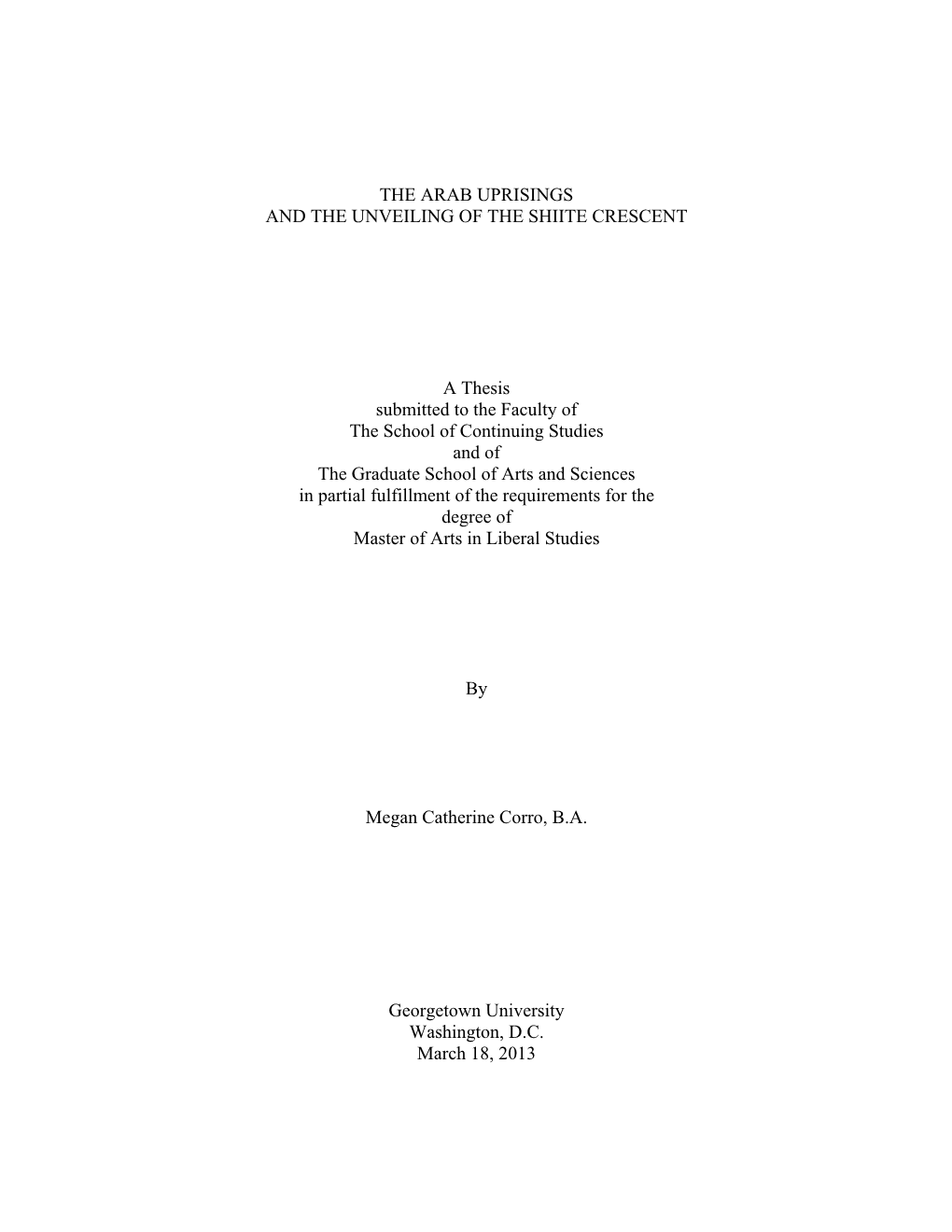 THE ARAB UPRISINGS and the UNVEILING of the SHIITE CRESCENT a Thesis Submitted to the Faculty of the School of Continuing Studie