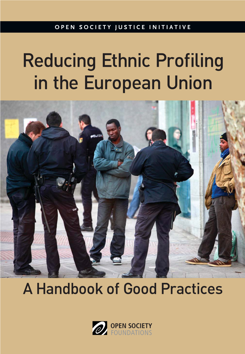 Reducing Ethnic Profiling in the European Union: a Handbook of Good Practices Copyright © 2012 Open Society Foundations