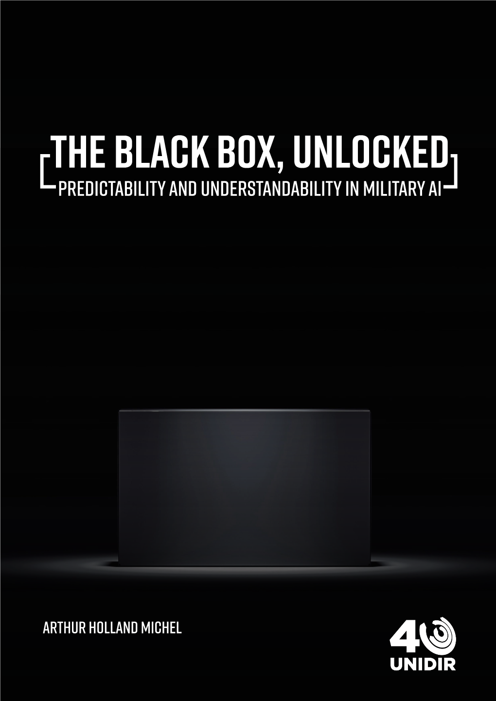 The Black Box, Unlocked PREDICTABILITY and UNDERSTANDABILITY in MILITARY AI