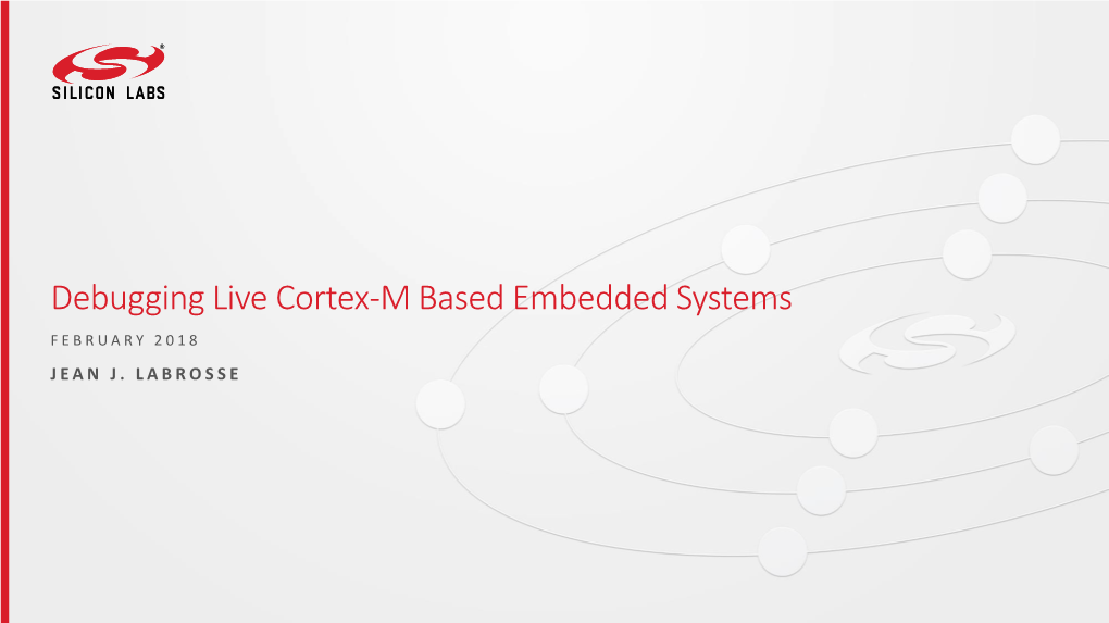 Debugging Live Cortex-M Based Embedded Systems FEBRUARY 2018 JEAN J