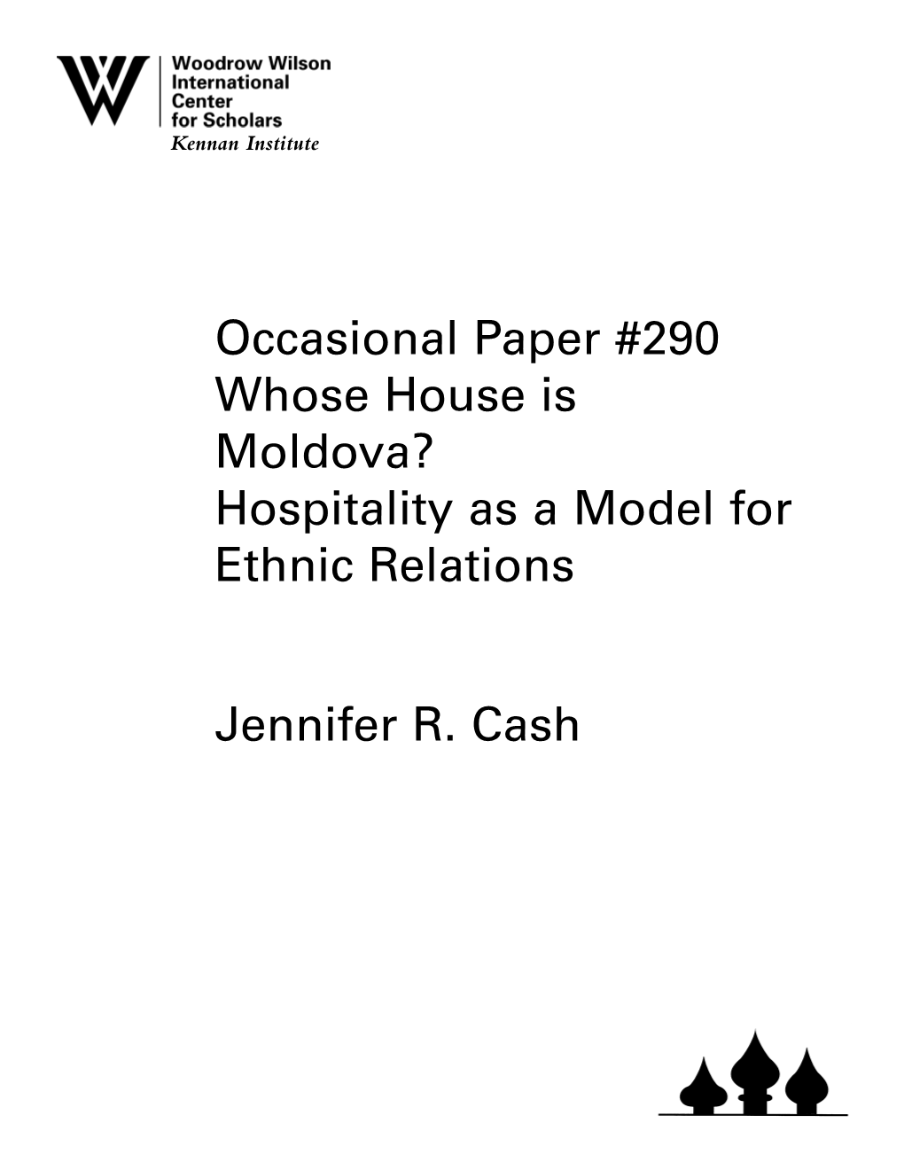 Occasional Paper #290 Whose House Is Moldova? Hospitality As a Model for Ethnic Relations Jennifer R. Cash