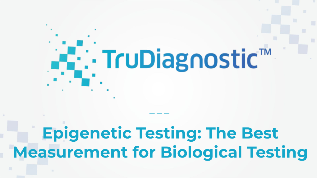 Epigenetic Testing: the Best Measurement for Biological Testing a Change in Philosophy About Longevity and Aging As a Disease