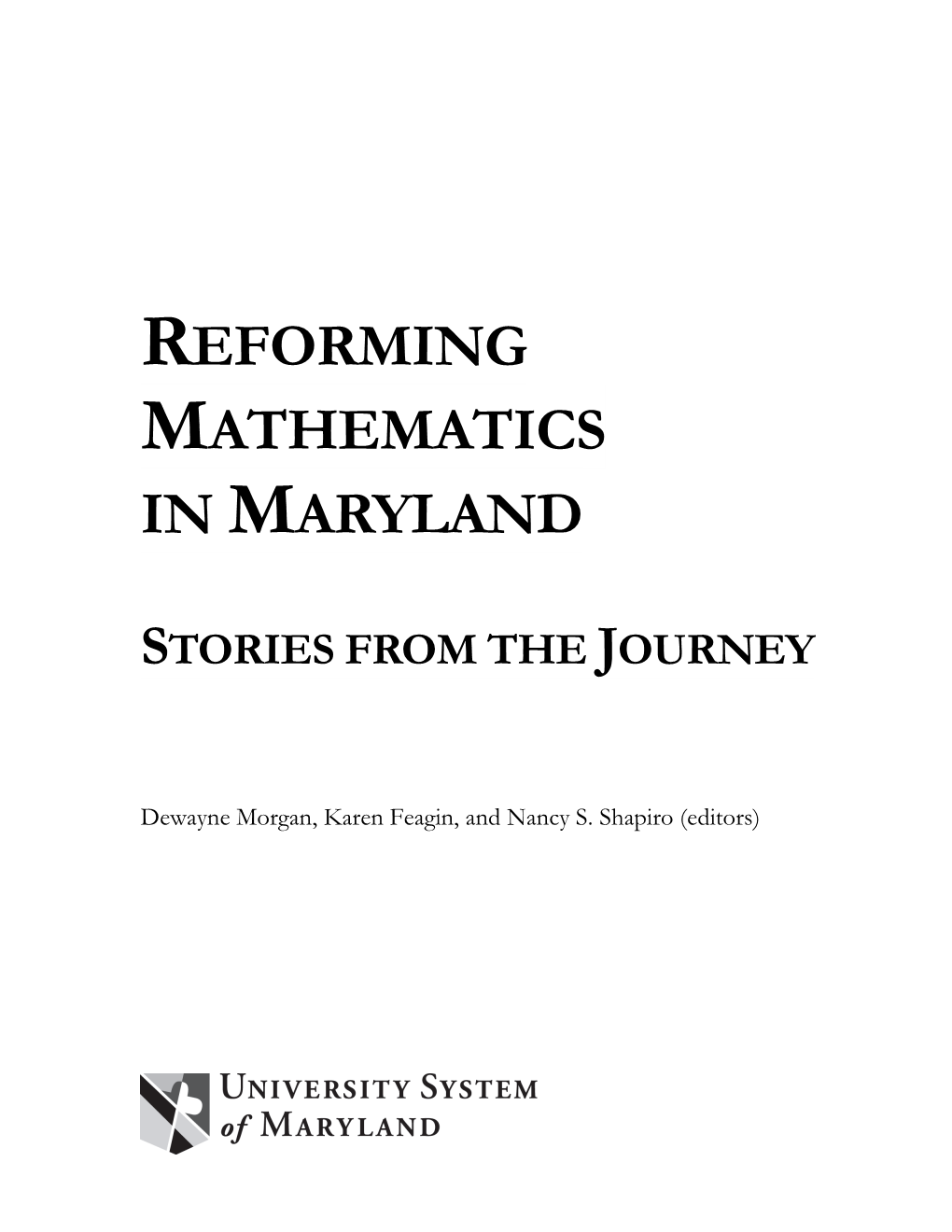 Reforming Mathematics in Maryland: Stories from the Journey COPYRIGHT and ACKNOWLEDGMENTS Copyright 2019, the University System of Maryland