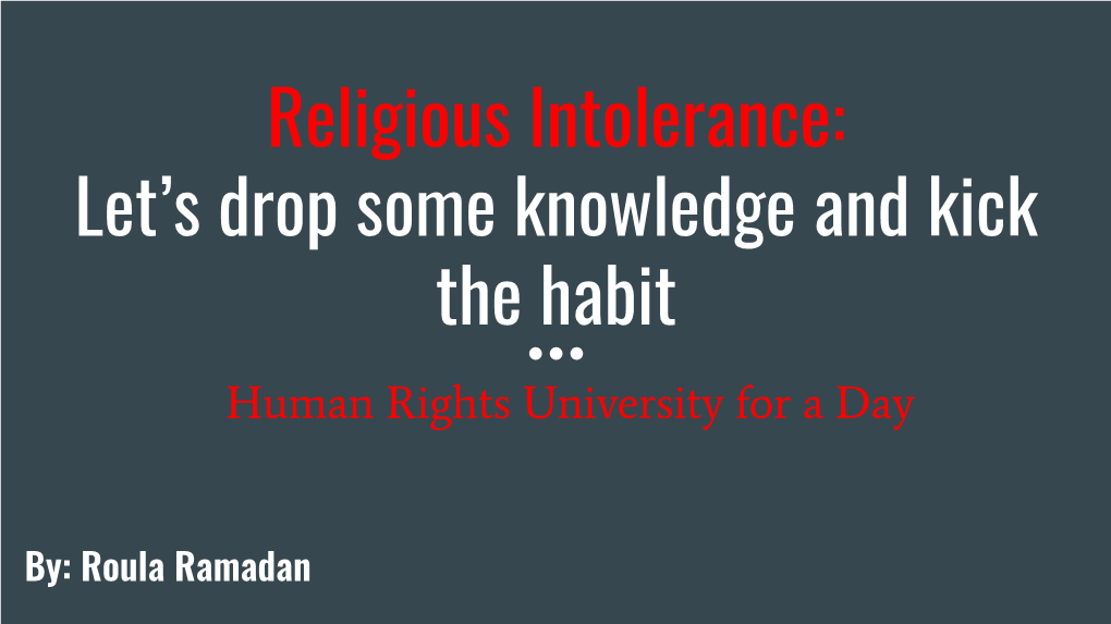 Religious Intolerance: Let’S Drop Some Knowledge and Kick the Habit Human Rights University for a Day ● Listen with Respect