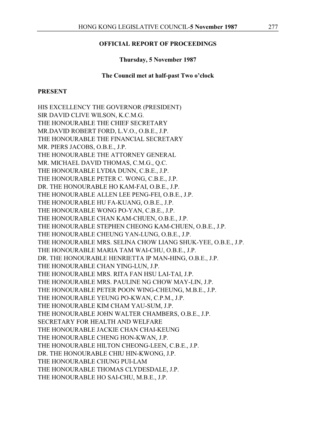 HONG KONG LEGISLATIVE COUNCIL-5 November 1987 277 OFFICIAL REPORT of PROCEEDINGS Thursday, 5 November 1987 the Council Met at Ha
