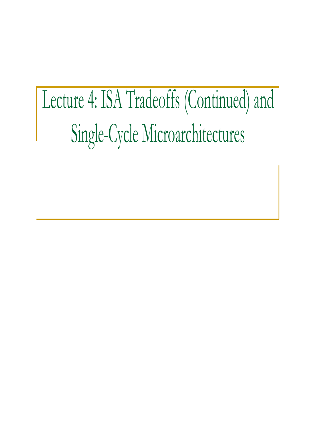 Lecture 4: ISA Tradeoffs (Continued) and Single-Cycle Microarchitectures ISA-Level Tradeoffs: Instruction Length
