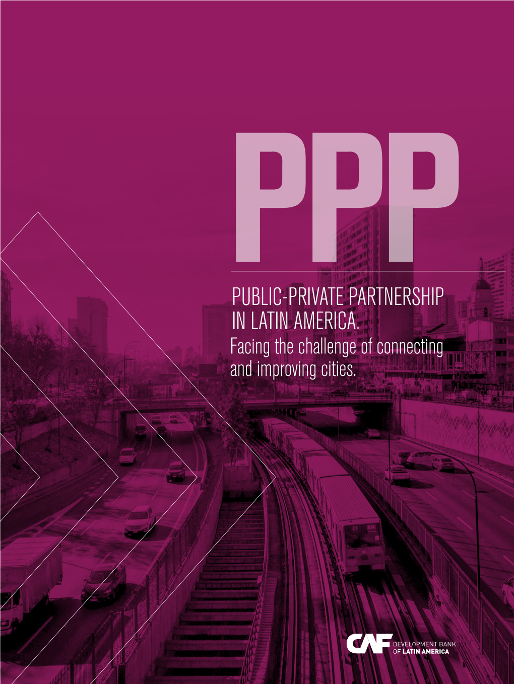 PUBLIC-PRIVATE PARTNERSHIP in LATIN AMERICA. Facing the Challenge of Connecting and Improving Cities