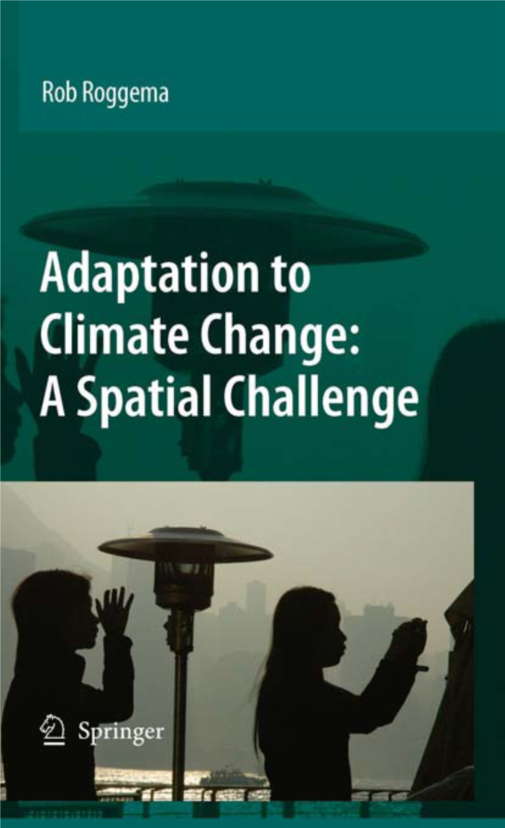 Adaptation to Climate Change: a Spatial Challenge Rob Roggema