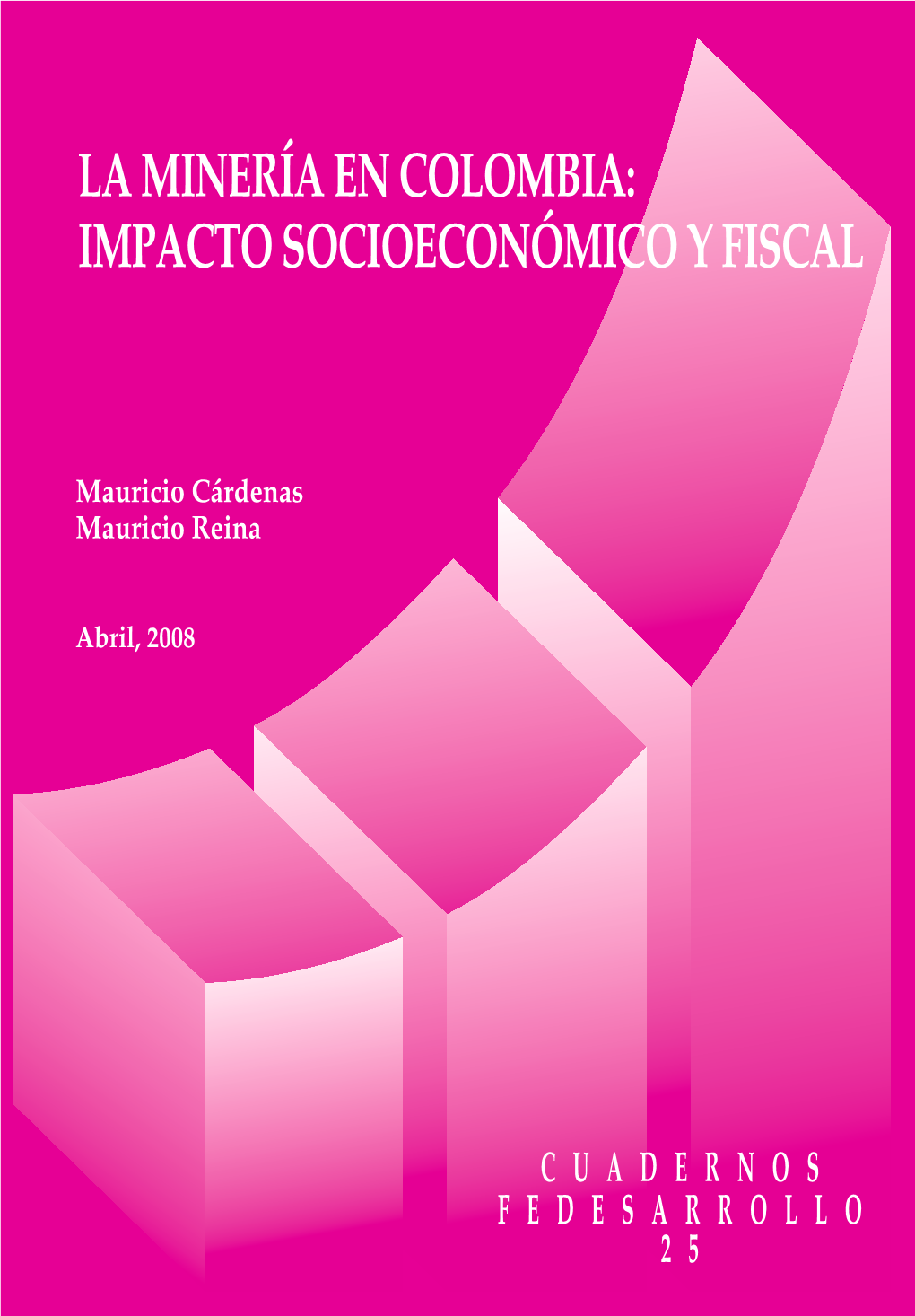 La Minería En Colombia: Impacto Socioeconómico Y Fiscal Mauricio Cárdenas - Mauricio Reina