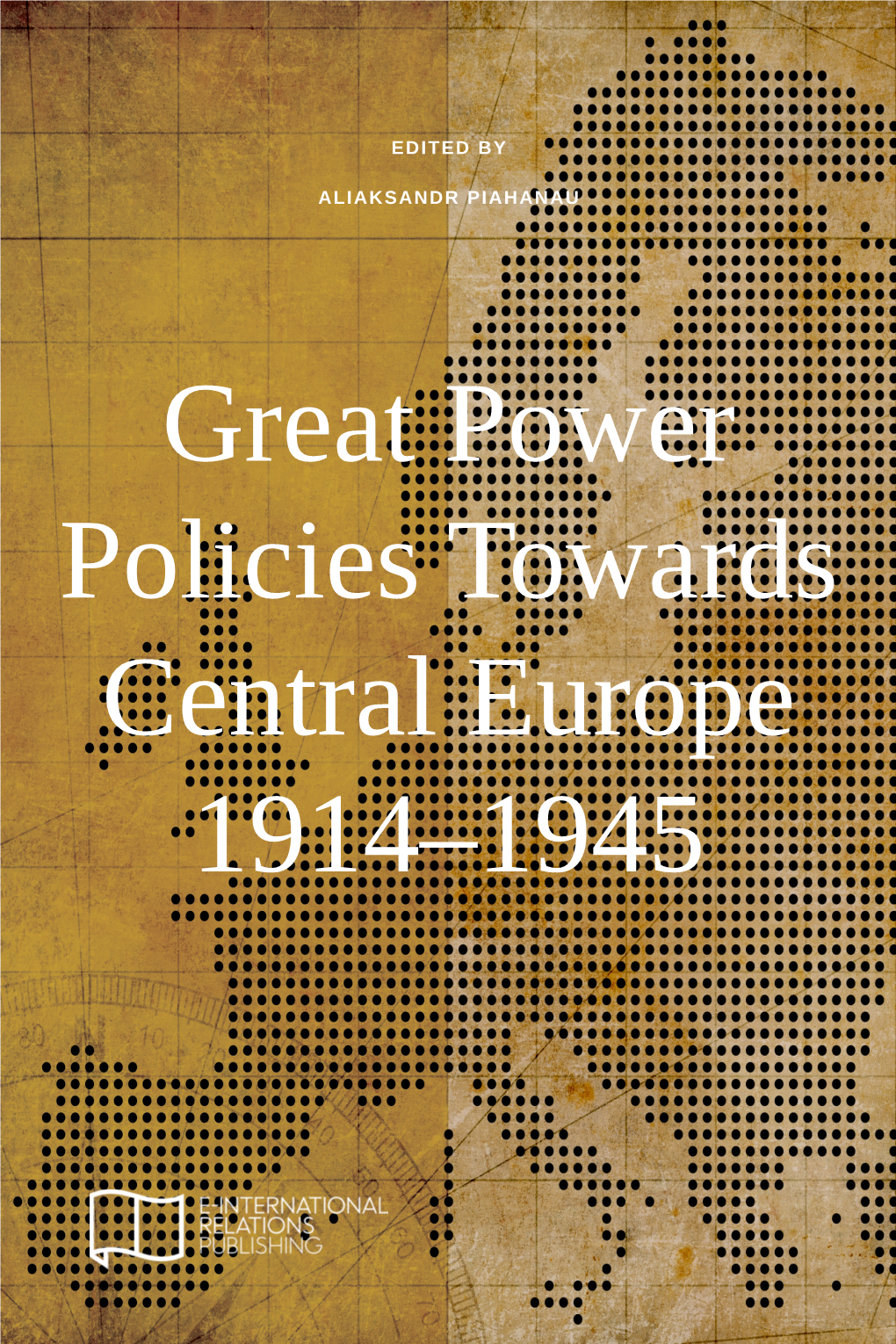 Great Power Policies Towards Central Europe 1914–1945 This E-Book Is Provided Without Charge Via Free Download by E-International Relations (