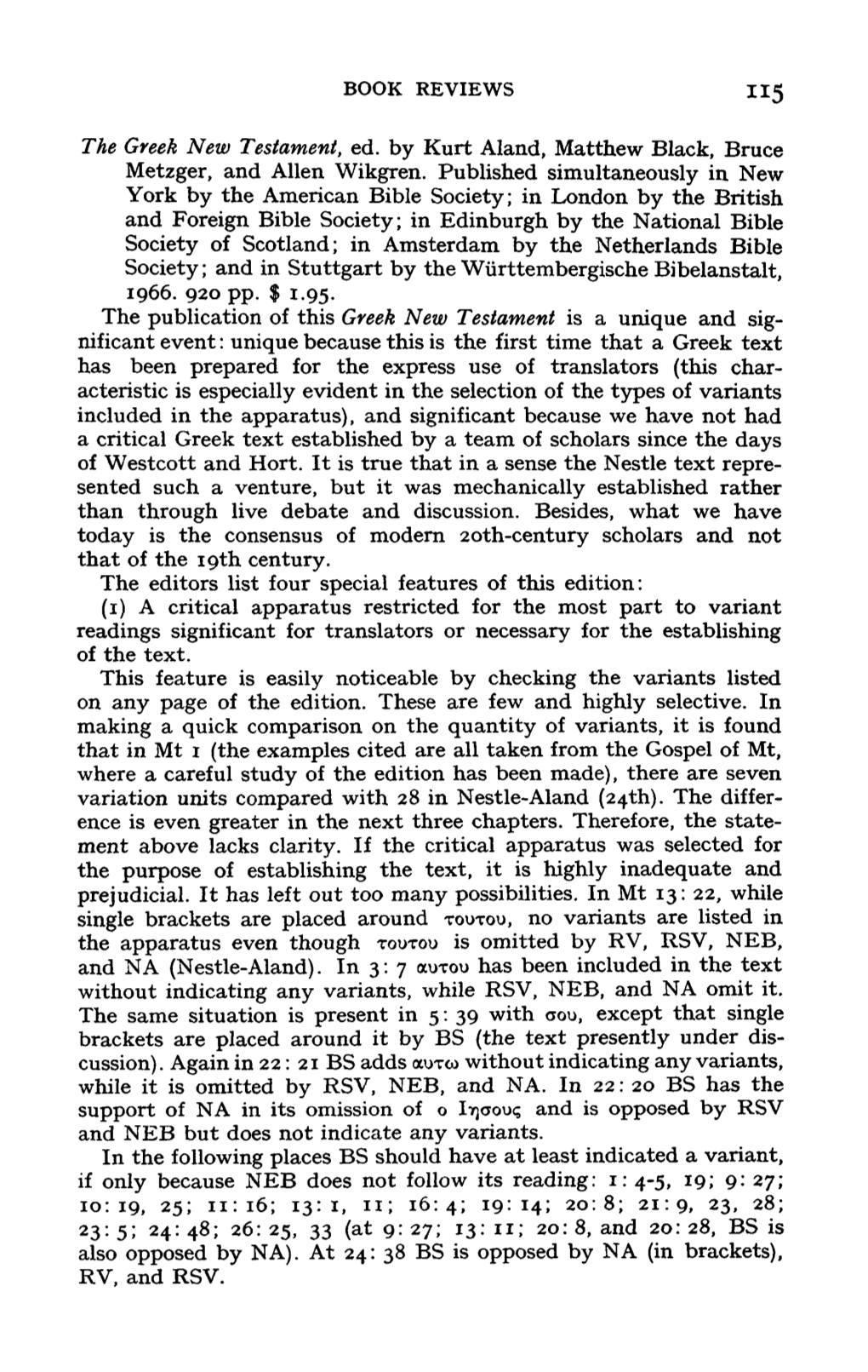 The Greek New Testament, Ed. by Kurt Aland, Matthew Black, Bruce Metzger, and Allen Wikgren. Published Simultaneously in New