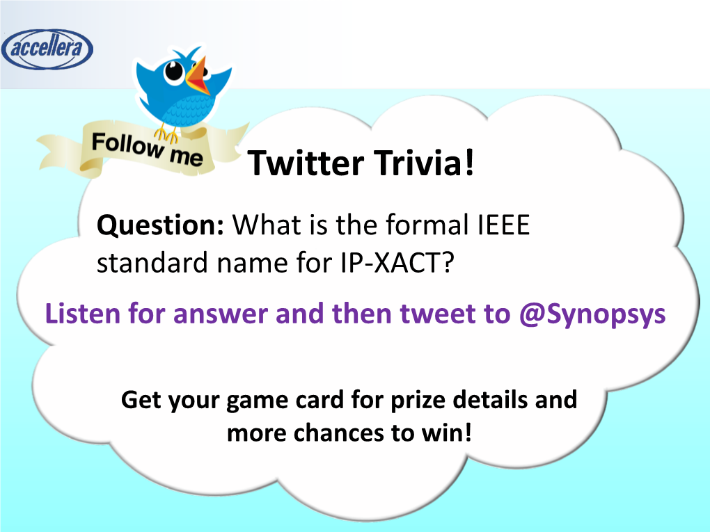 Twitter Trivia! Question: What Is the Formal IEEE Standard Name for IP-XACT? Listen for Answer and Then Tweet to @Synopsys