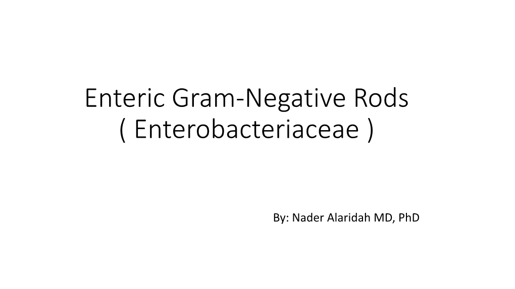 Enteric Gram-Negative Rods ( Enterobacteriaceae )