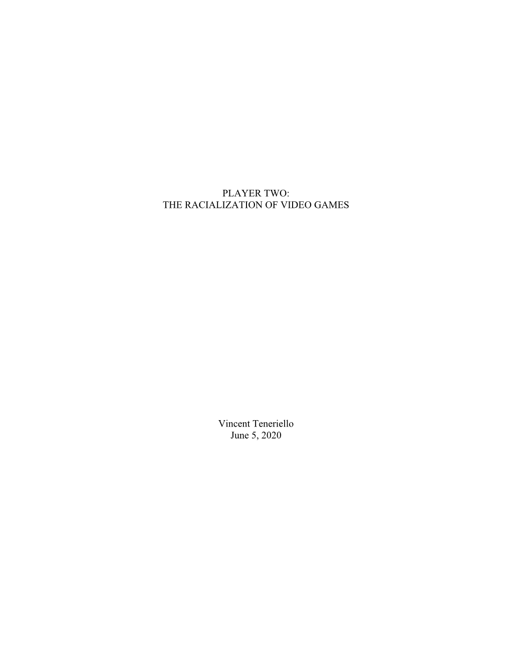 PLAYER TWO: the RACIALIZATION of VIDEO GAMES Vincent Teneriello June 5, 2020