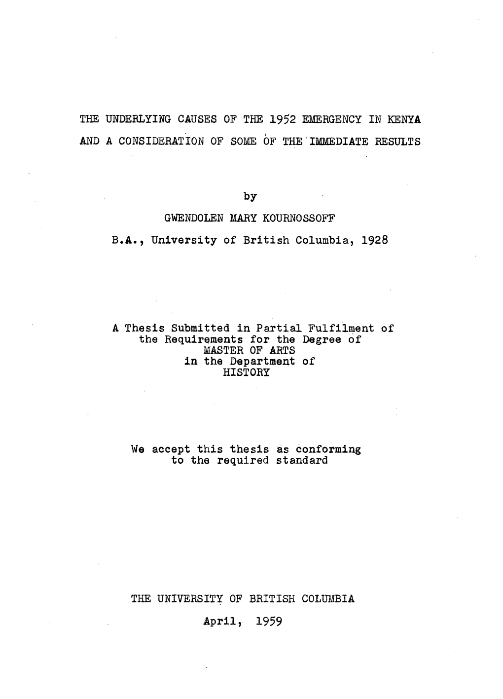 THE UNDERLYING CAUSES of the 1952 EMERGENCY in KENYA and a CONSIDERATION of SOME of THE'immediate RESULTS by GWENDOLEN MARY KOUR