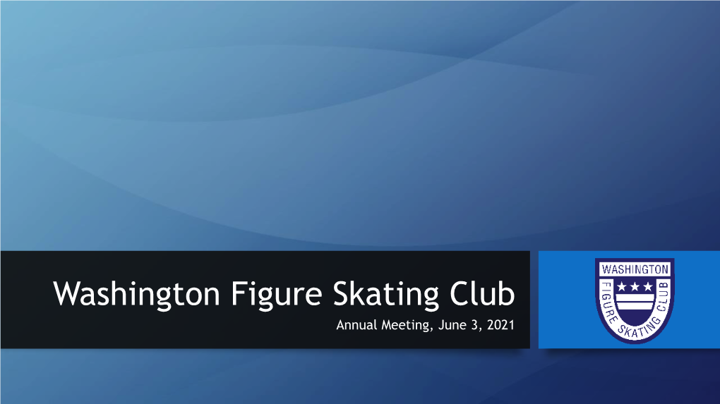 Washington Figure Skating Club Annual Meeting, June 3, 2021 WFSC Highlights for 2020-2021