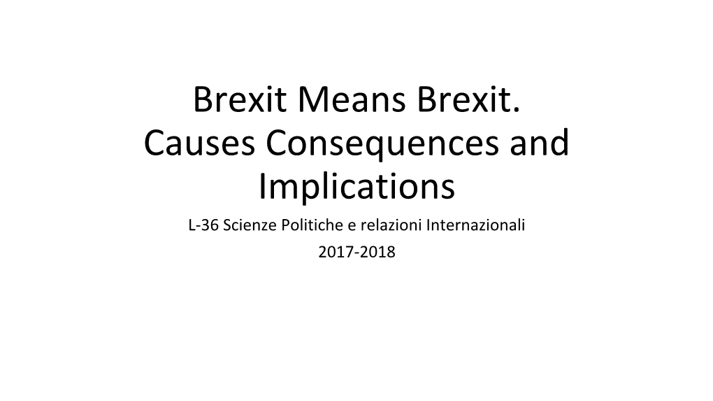 Brexit Means Brexit. Causes Consequences and Implications L-36 Scienze Politiche E Relazioni Internazionali 2017-2018 • LONDEPENDENCE London Independence