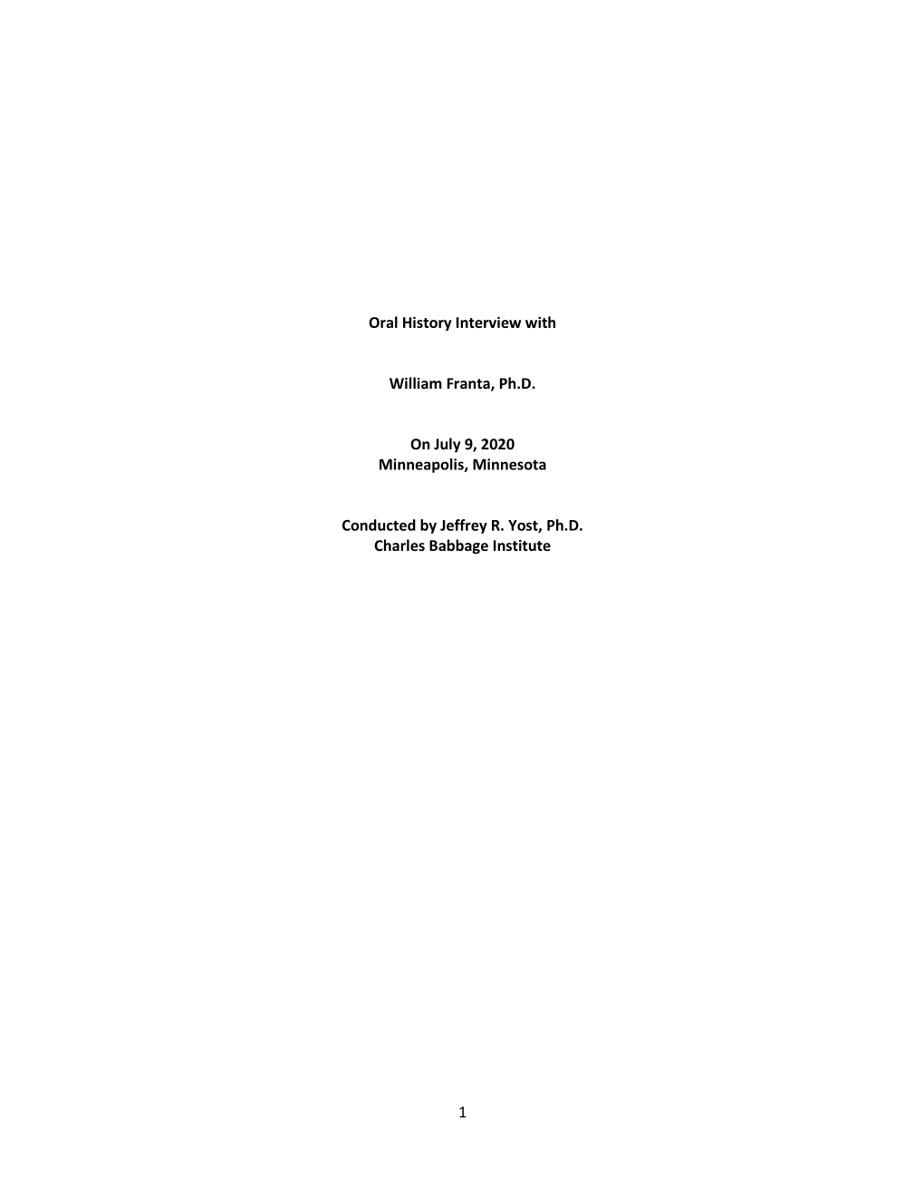 1 Oral History Interview with William Franta, Ph.D. on July 9, 2020 Minneapolis, Minnesota Conducted by Jeffrey R. Yost, Ph.D. C