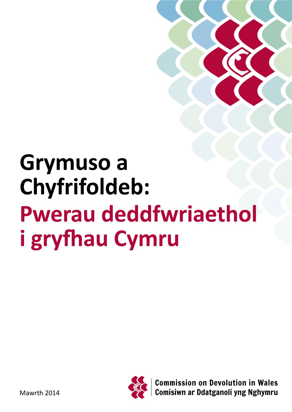 Grymuso a Chyfrifoldeb: Pwerau Deddfwriaethol I Gryfhau Cymru