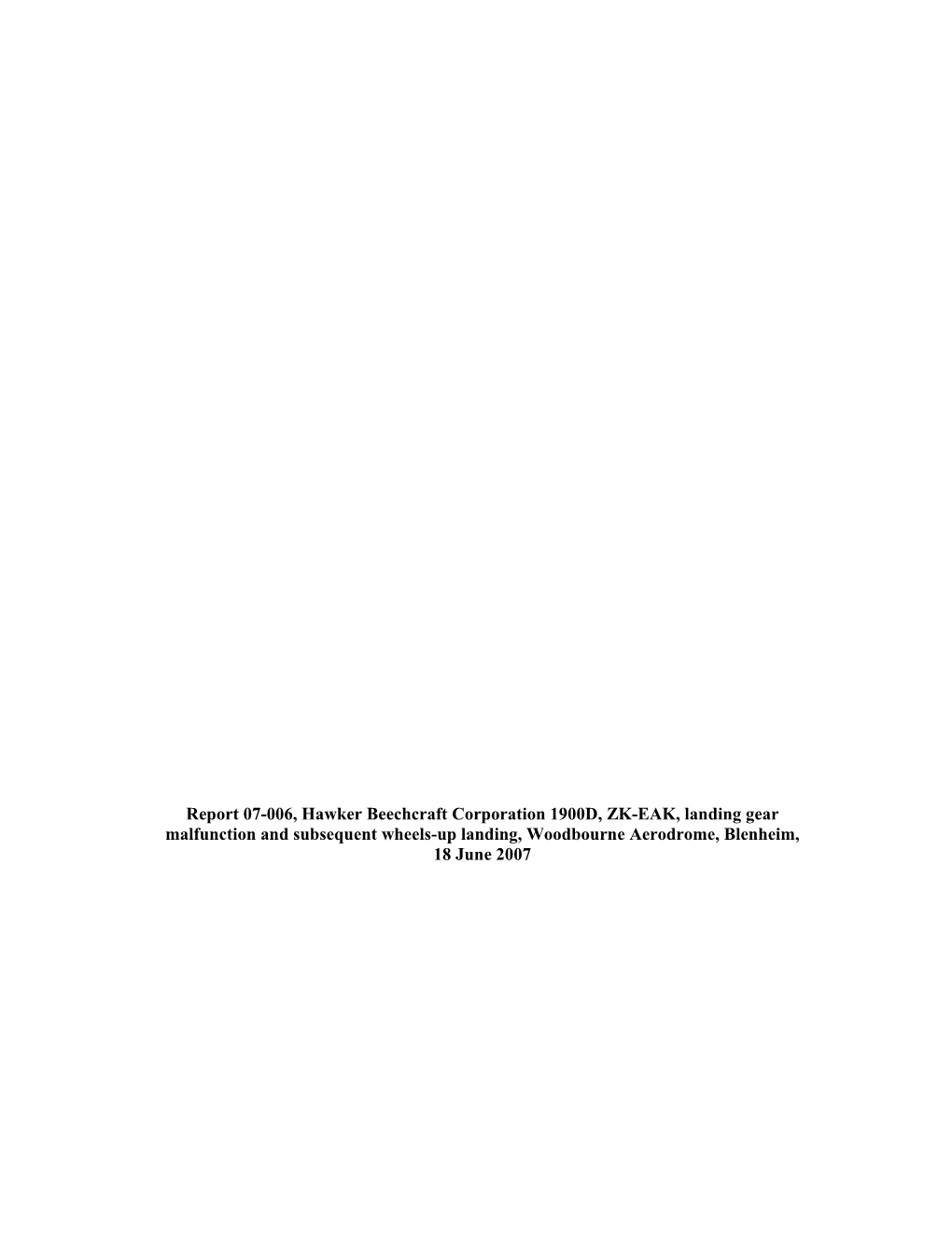 Report 07-006, Hawker Beechcraft Corporation 1900D, ZK-EAK, Landing Gear Malfunction and Subsequent Wheels-Up Landing, Woodbourne Aerodrome, Blenheim, 18 June 2007